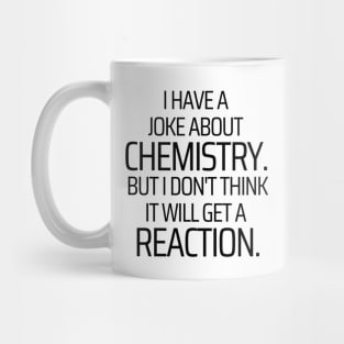 I Have A Joke About Chemistry Mug